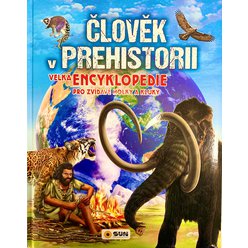 ČLOVĚK V PREHISTORII - Velká encyklopedie pro zvídavé holky a kluky