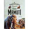 Fascinující výprava do pravěku – Mamuti – dětská encyklopedie o době ledové