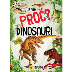 Dinosauři - Už vím proč - více než 500 otázek a odpovědí