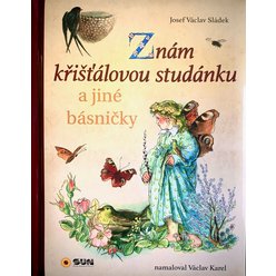 Znám Kříšťálovou studánku  a jiné básničky - Josef Václav Sládek